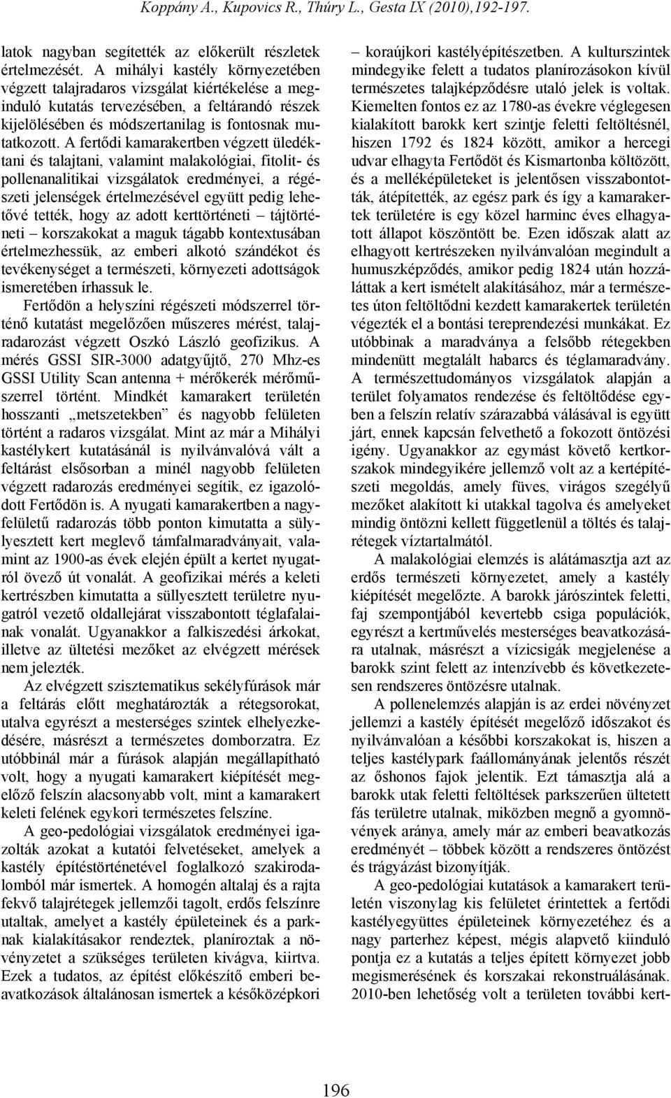 A fertődi kamarakertben végzett üledéktani és talajtani, valamint malakológiai, fitolit- és pollenanalitikai vizsgálatok eredményei, a régészeti jelenségek értelmezésével együtt pedig lehetővé
