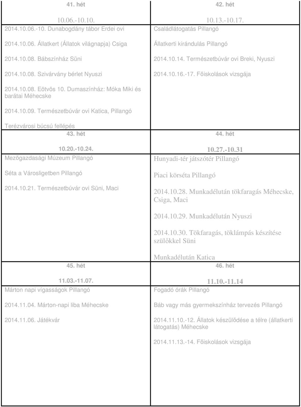 Dumaszínház: Móka Miki és barátai Méhecske 2014.10.09. Természetbúvár ovi Katica, Pillangó Terézvárosi búcsú fellépés 43. hét 10.20.-10.24.