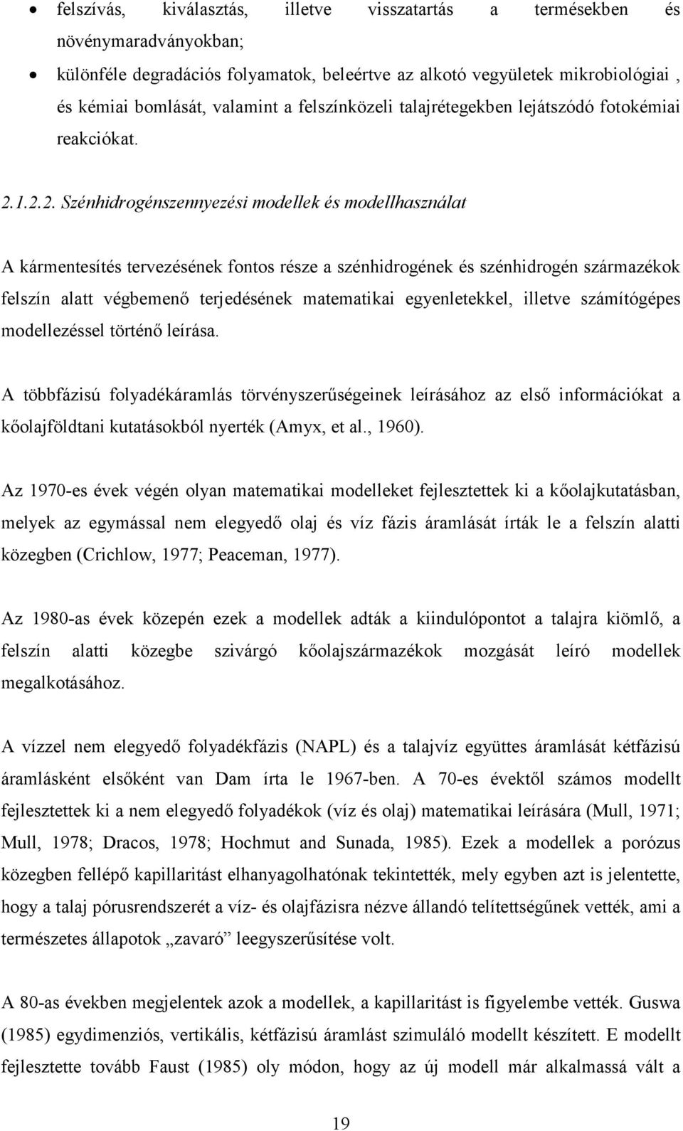 1.2.2. Szénhidrogénszennyezési modellek és modellhasználat A kármentesítés tervezésének fontos része a szénhidrogének és szénhidrogén származékok felszín alatt végbemenő terjedésének matematikai