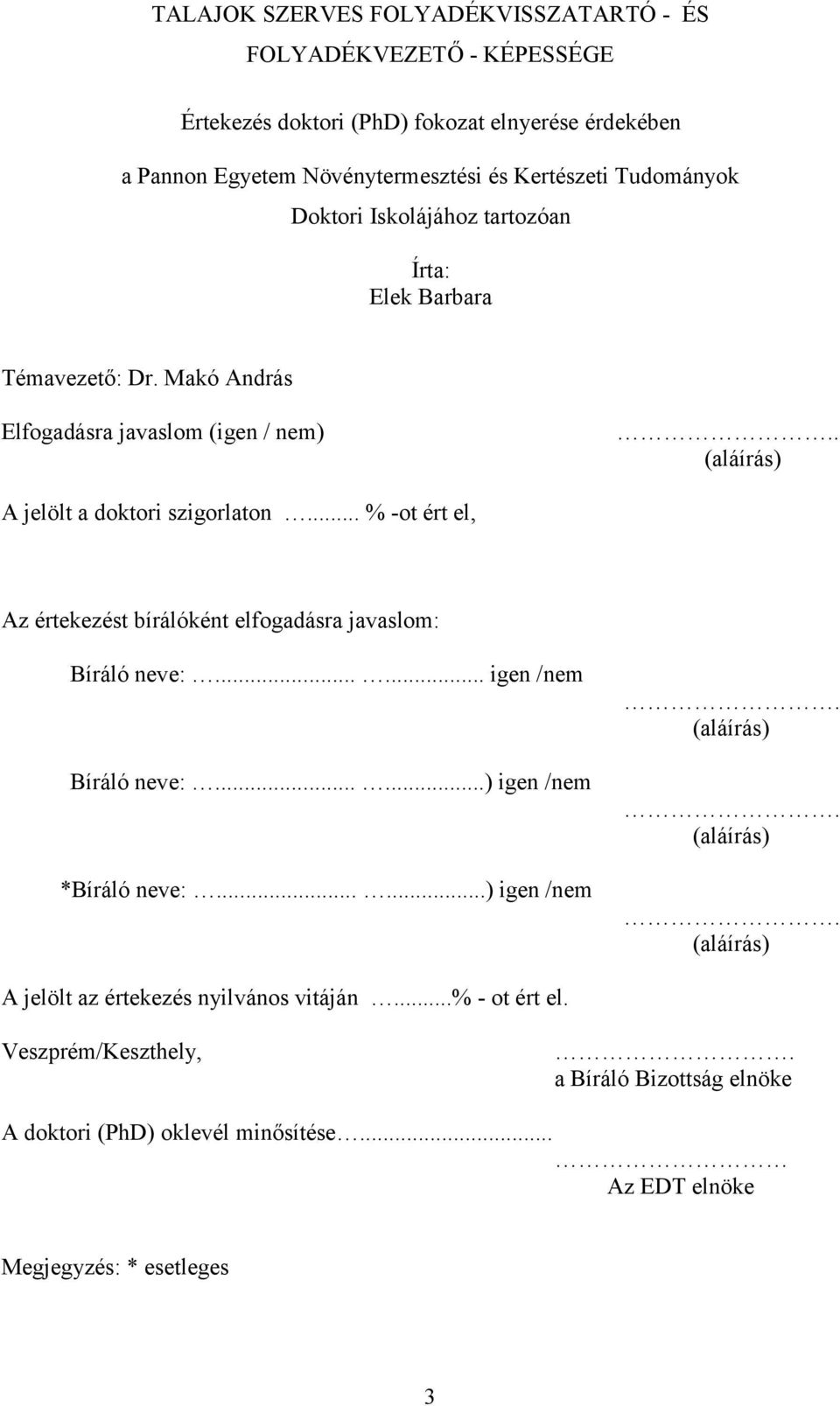 .. % -ot ért el, Az értekezést bírálóként elfogadásra javaslom: Bíráló neve:...... igen /nem Bíráló neve:......) igen /nem *Bíráló neve:......) igen /nem. (aláírás).
