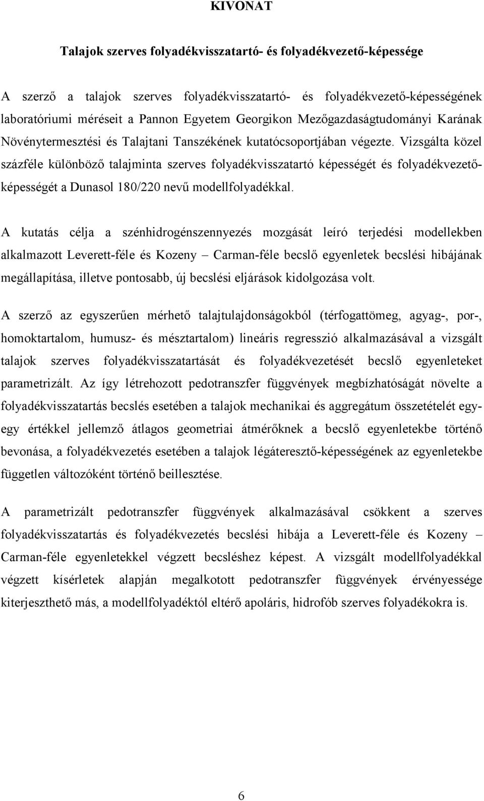 Vizsgálta közel százféle különböző talajminta szerves folyadékvisszatartó képességét és folyadékvezetőképességét a Dunasol 180/220 nevű modellfolyadékkal.
