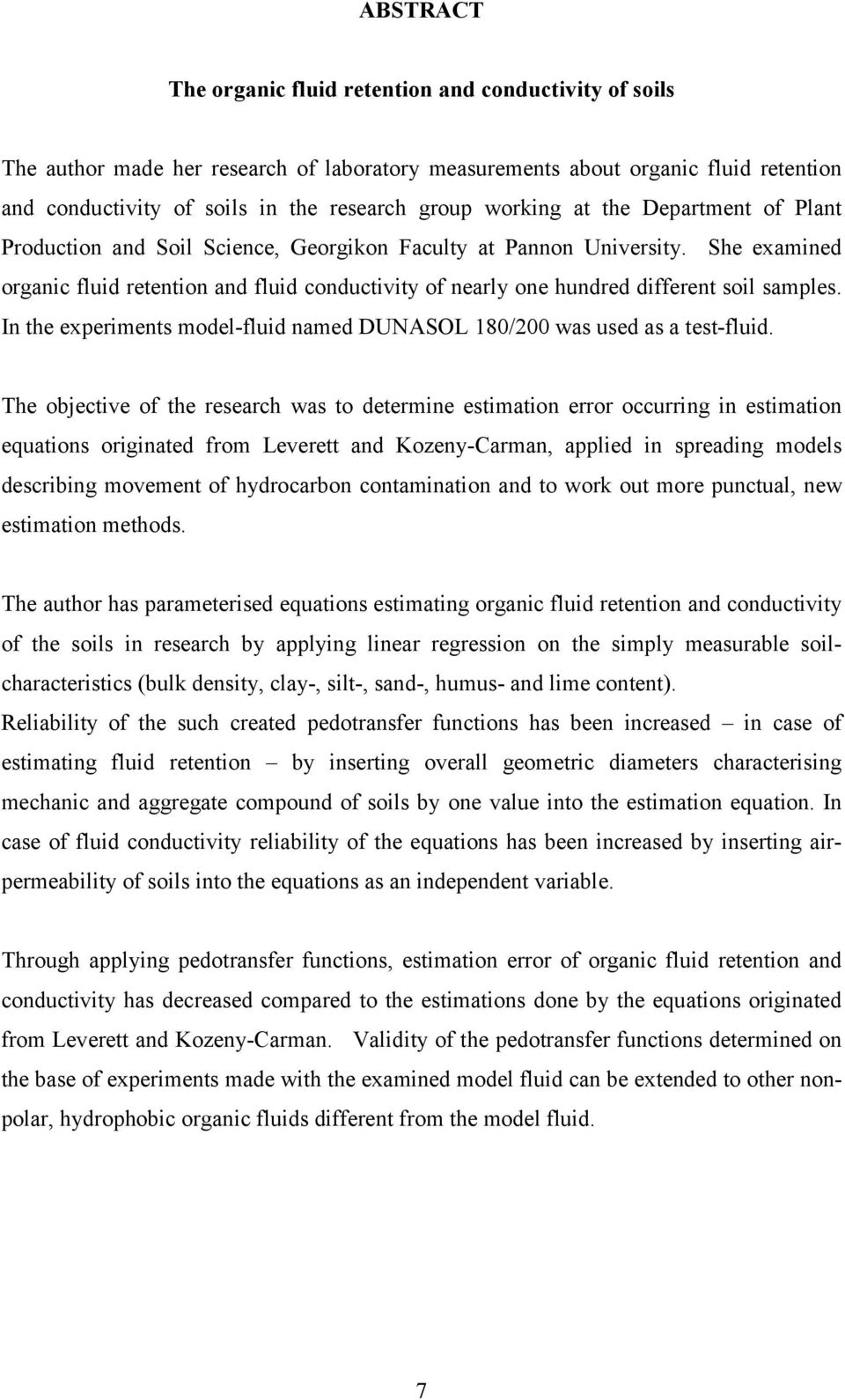 She examined organic fluid retention and fluid conductivity of nearly one hundred different soil samples. In the experiments model-fluid named DUNASOL 180/200 was used as a test-fluid.
