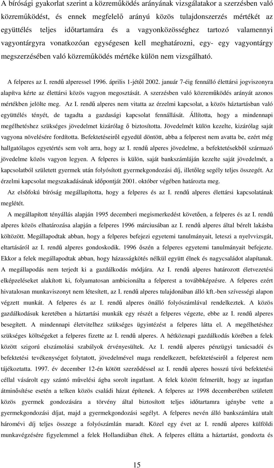 rendű alperessel 1996. április 1-jétől 2002. január 7-éig fennálló élettársi jogviszonyra alapítva kérte az élettársi közös vagyon megosztását.