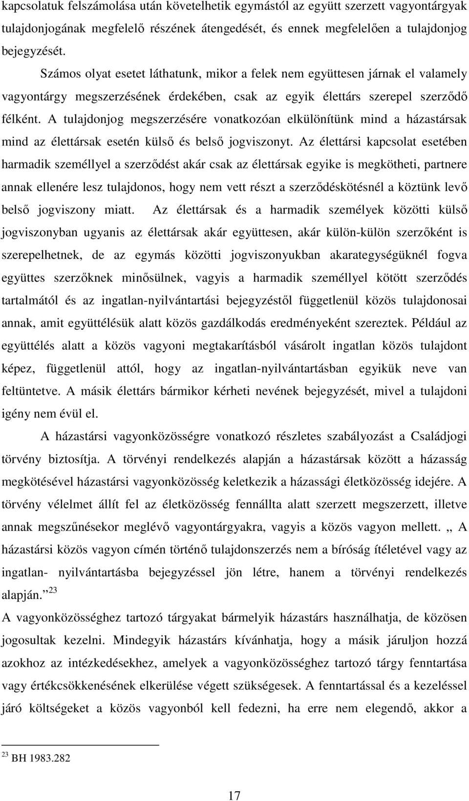 A tulajdonjog megszerzésére vonatkozóan elkülönítünk mind a házastársak mind az élettársak esetén külső és belső jogviszonyt.