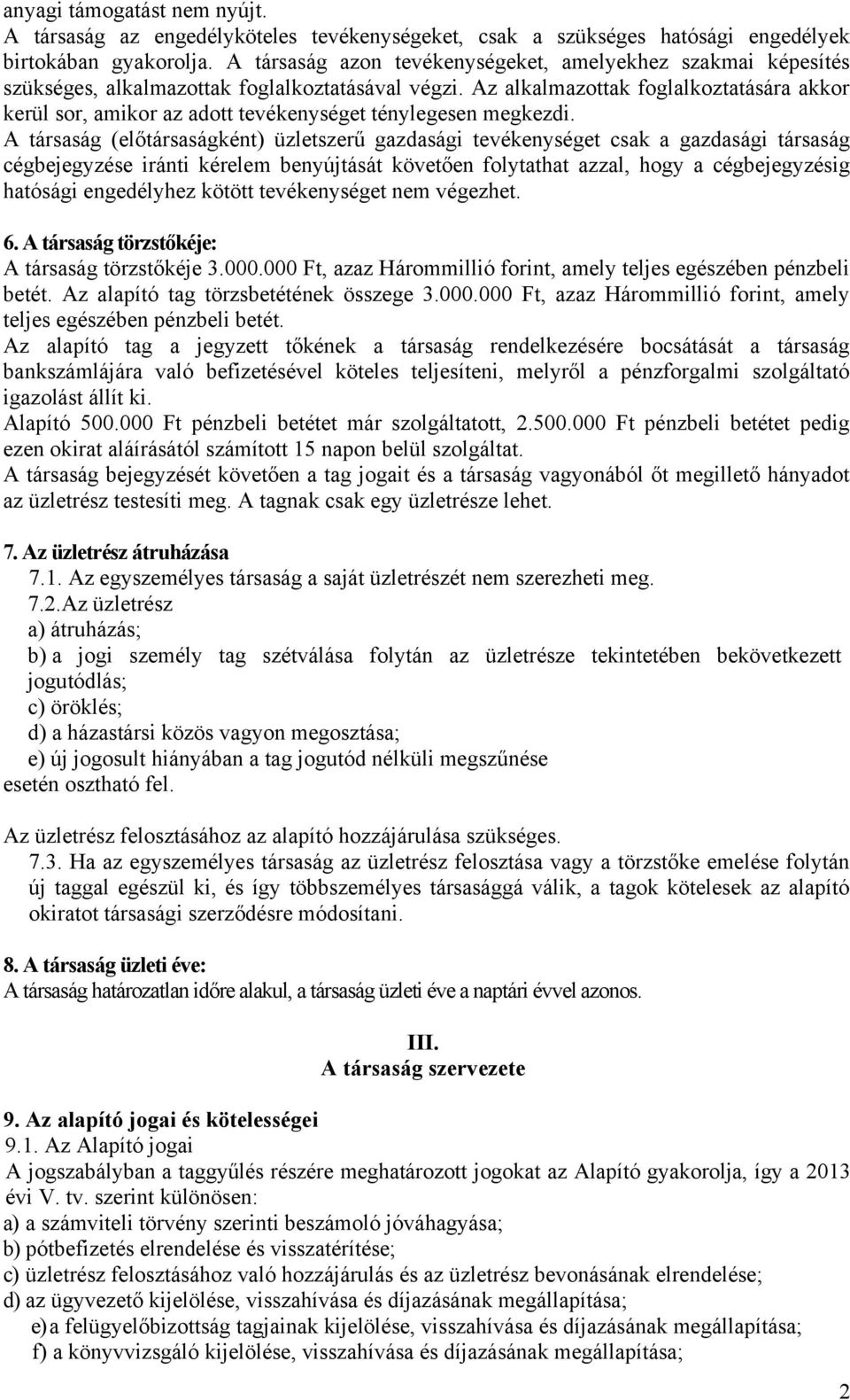 Az alkalmazottak foglalkoztatására akkor kerül sor, amikor az adott tevékenységet ténylegesen megkezdi.