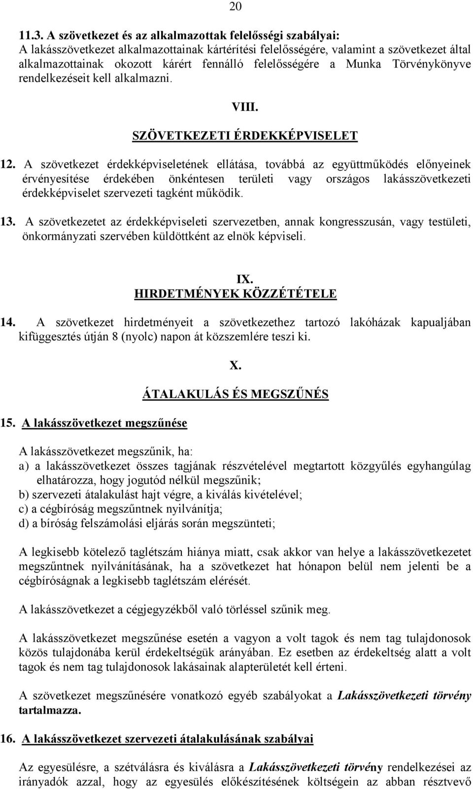 felelősségére a Munka Törvénykönyve rendelkezéseit kell alkalmazni. VIII. SZÖVETKEZETI ÉRDEKKÉPVISELET 12.