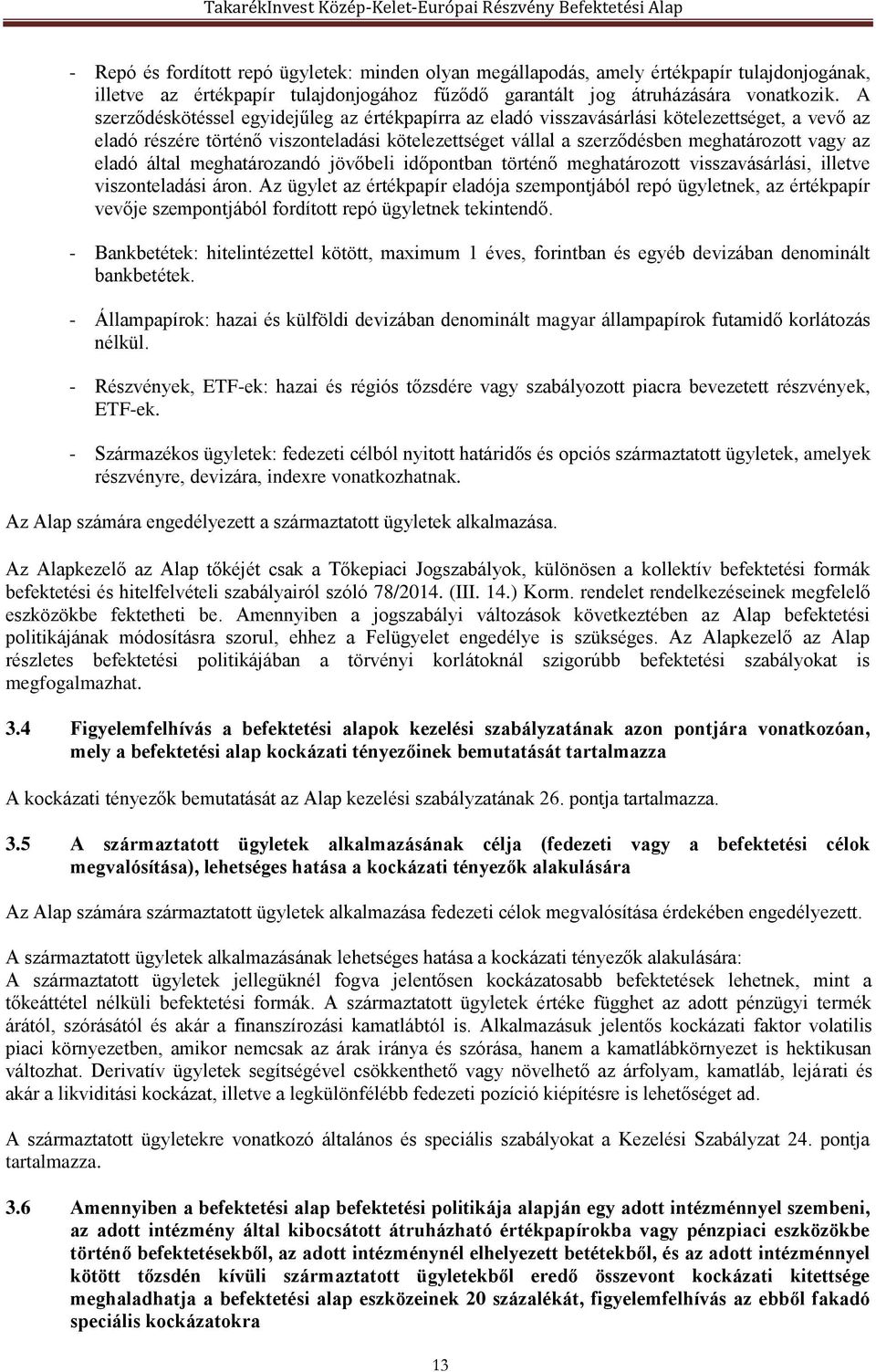 eladó által meghatározandó jövőbeli időpontban történő meghatározott visszavásárlási, illetve viszonteladási áron.