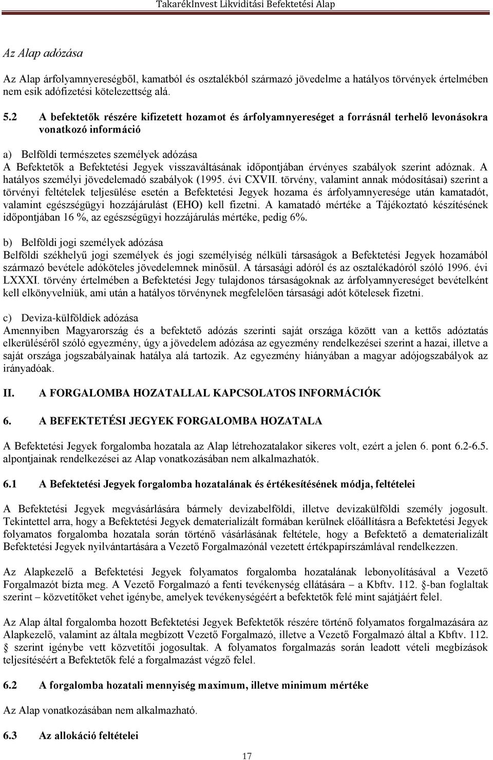 visszaváltásának időpontjában érvényes szabályok szerint adóznak. A hatályos személyi jövedelemadó szabályok (1995. évi CXVII.