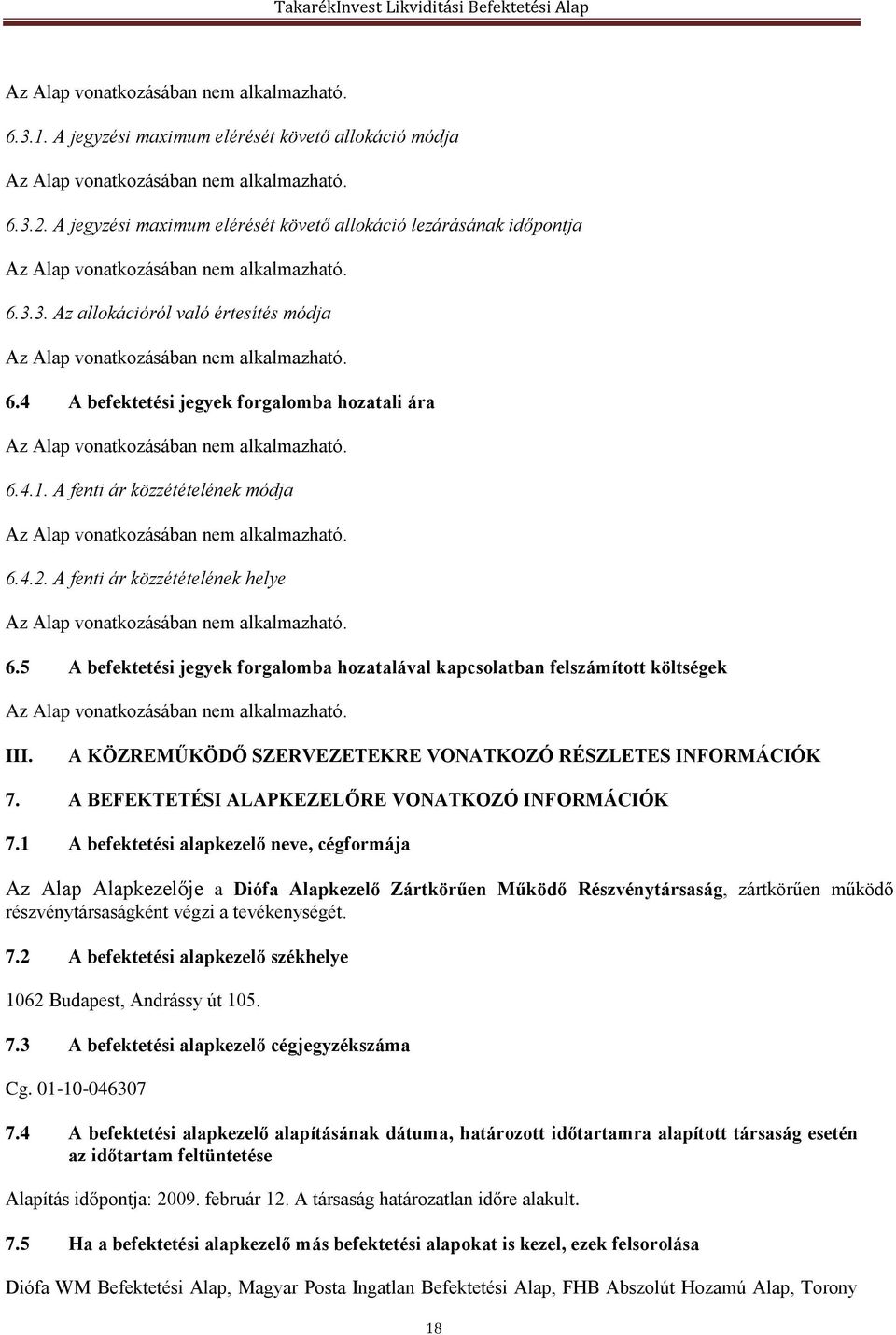 5 A befektetési jegyek forgalomba hozatalával kapcsolatban felszámított költségek III. A KÖZREMŰKÖDŐ SZERVEZETEKRE VONATKOZÓ RÉSZLETES INFORMÁCIÓK 7.