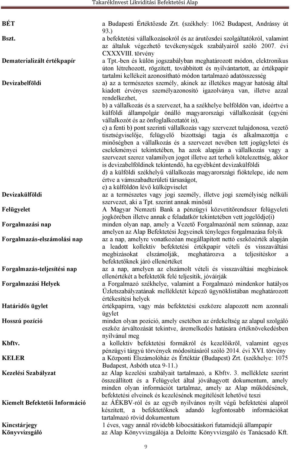 -ben és külön jogszabályban meghatározott módon, elektronikus úton létrehozott, rögzített, továbbított és nyilvántartott, az értékpapír tartalmi kellékeit azonosítható módon tartalmazó adatösszesség