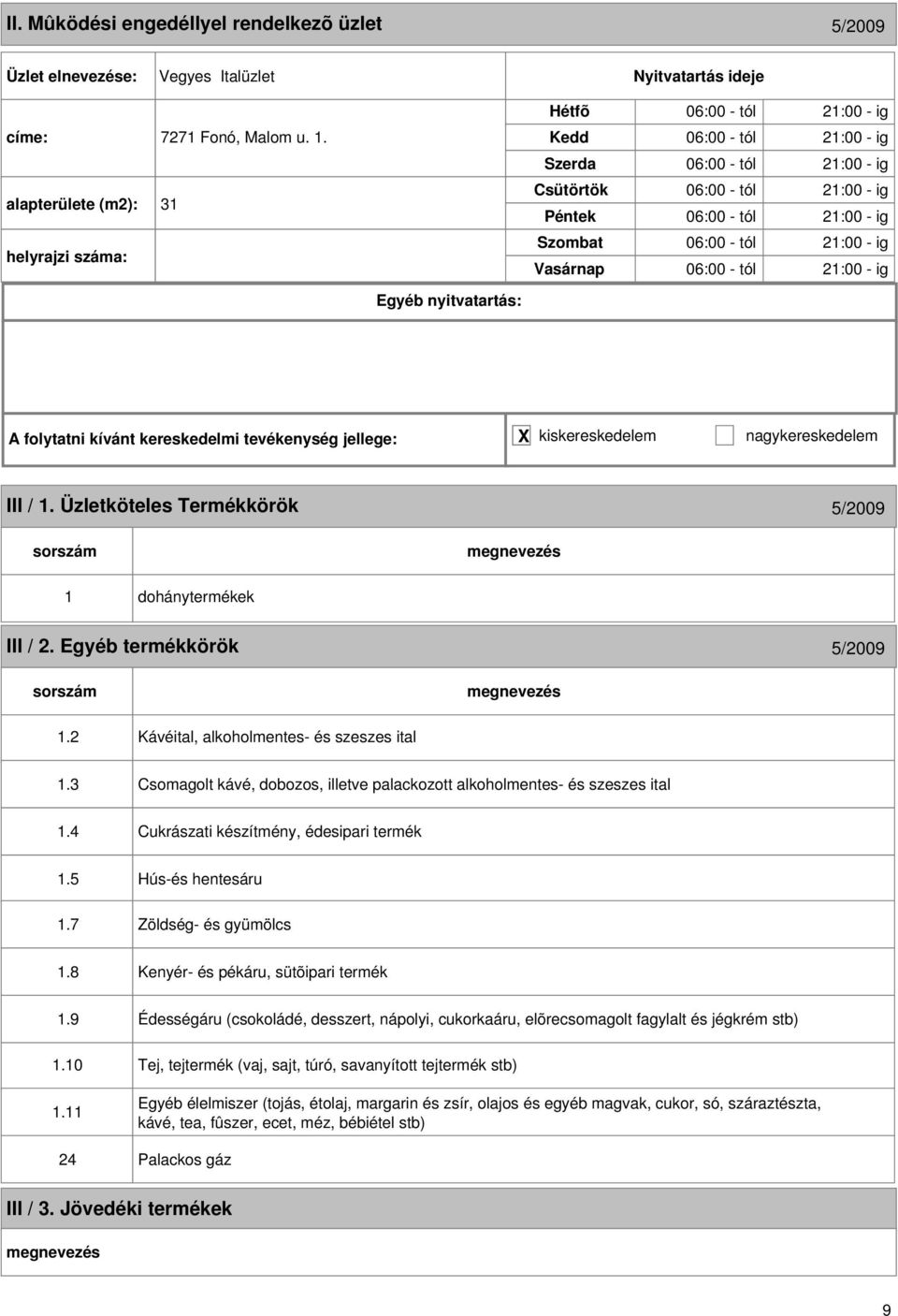 Üzletköteles Termékkörök 5/2009 1 III / 2. Egyéb termékkörök 5/2009 1.2 Kávéital, alkoholmentes- és szeszes ital 1.3 Csomagolt kávé, dobozos, illetve palackozott alkoholmentes- és szeszes ital 1.