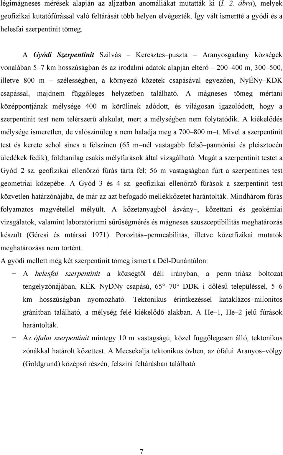 A Gyódi Szerpentinit Szilvás Keresztes puszta Aranyosgadány községek vonalában 5 7 km hosszúságban és az irodalmi adatok alapján eltérő 200 400 m, 300 500, illetve 800 m szélességben, a környező