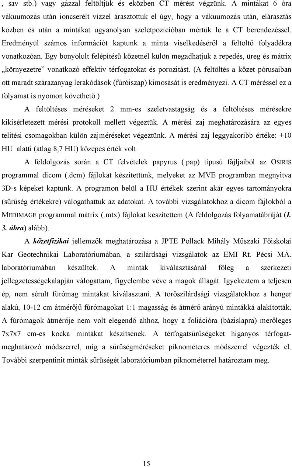 Eredményül számos információt kaptunk a minta viselkedéséről a feltöltő folyadékra vonatkozóan.