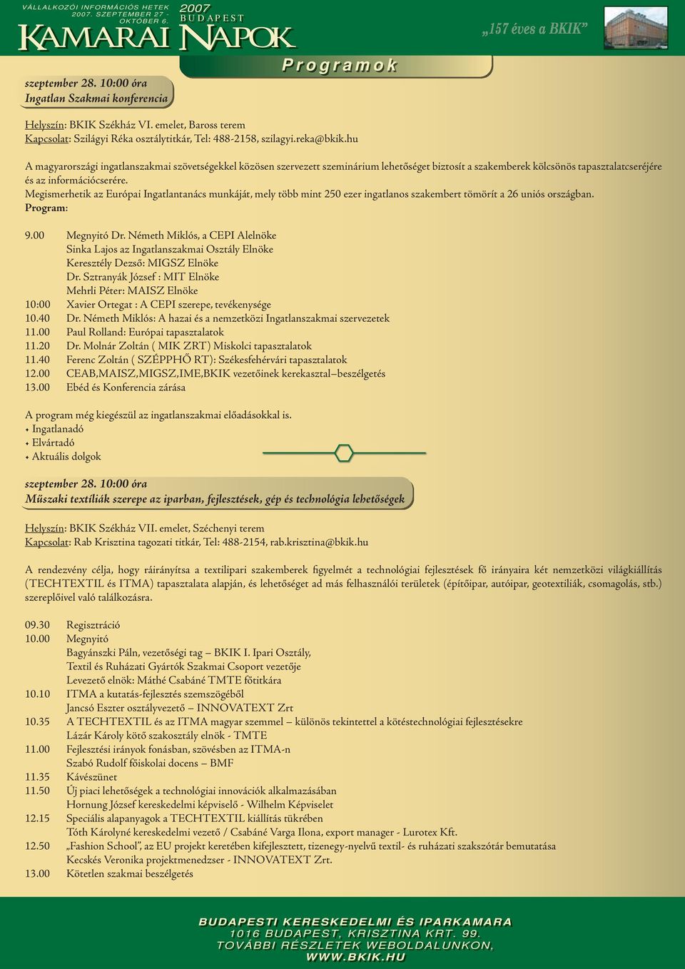 Megismerhetik az Európai Ingatlantanács munkáját, mely több mint 250 ezer ingatlanos szakembert tömörít a 26 uniós országban. Program: 9.00 Megnyitó Dr.