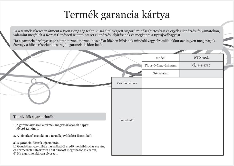 Ha a garancia érvényessége alatt a termék normál használat közben hibásnak minősül vagy elromlik, akkor azt ingyen megjavítjuk és/vagy a hibás részeket kicseréljük garanciális időn belül.