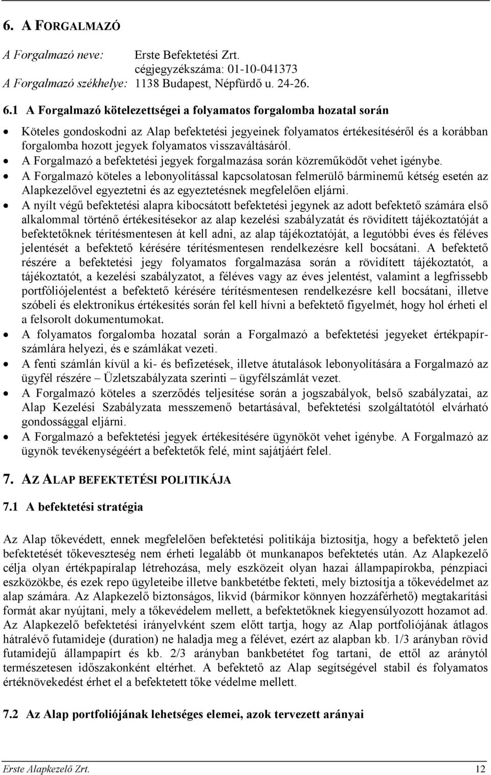 visszaváltásáról. A Forgalmazó a befektetési jegyek forgalmazása során közreműködőt vehet igénybe.
