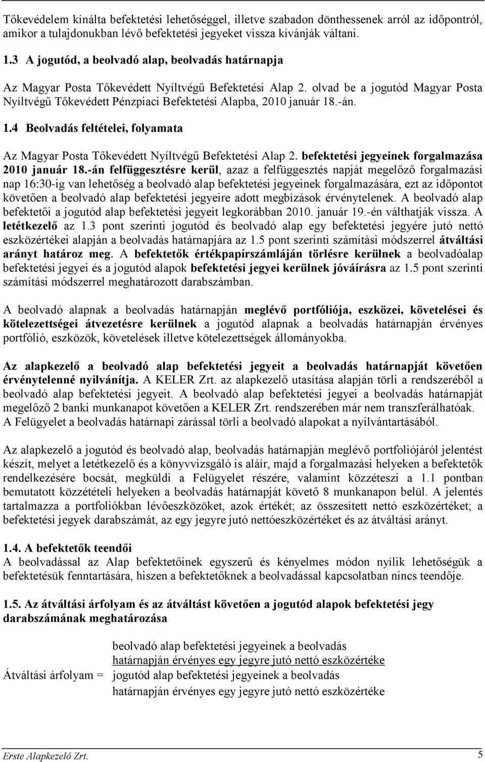 olvad be a jogutód Magyar Posta Nyíltvégű Tőkevédett Pénzpiaci Befektetési Alapba, 2010 január 18.-án. 1.4 Beolvadás feltételei, folyamata Az Magyar Posta Tőkevédett Nyíltvégű Befektetési Alap 2.