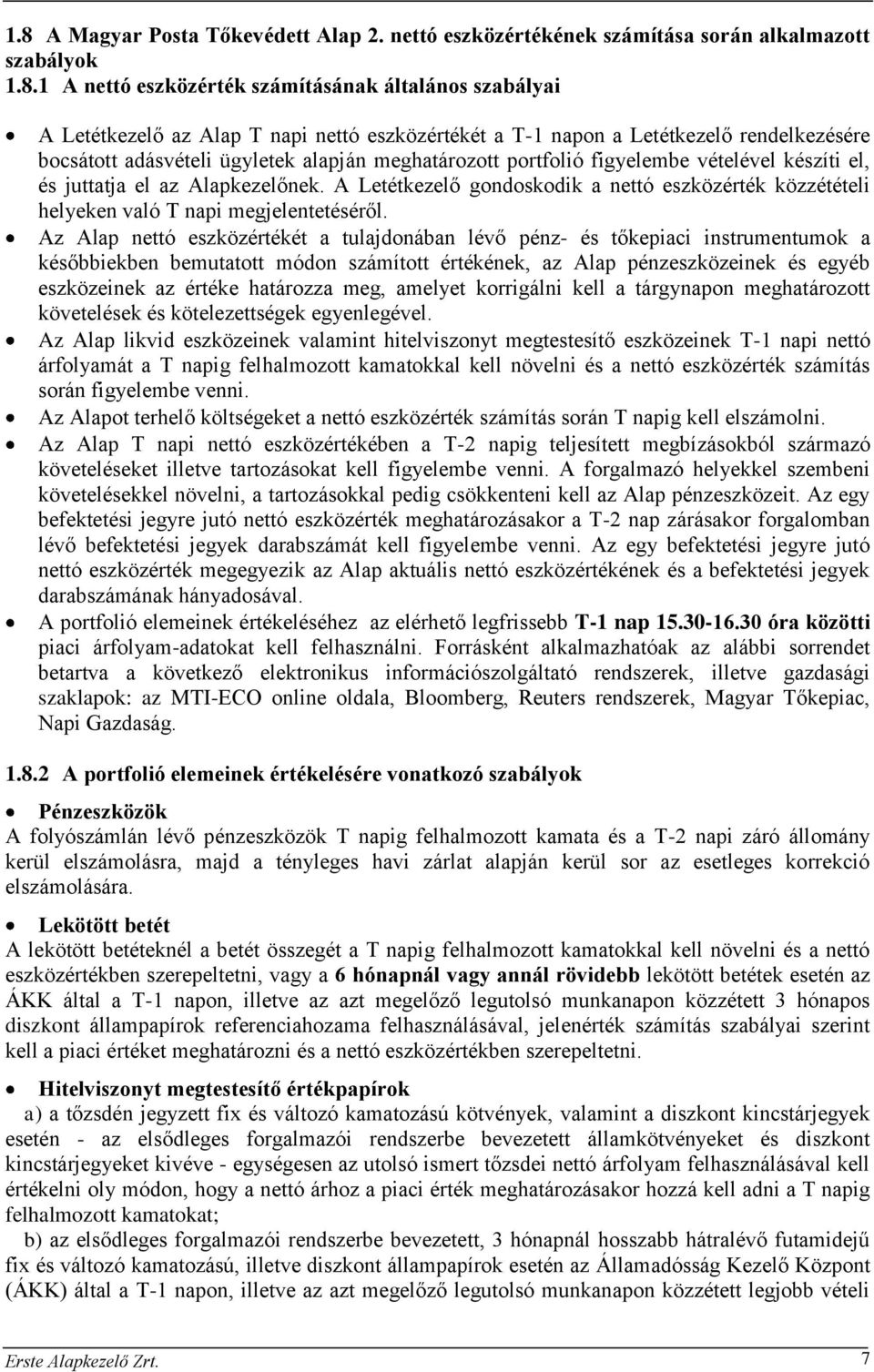 A Letétkezelő gondoskodik a nettó eszközérték közzétételi helyeken való T napi megjelentetéséről.