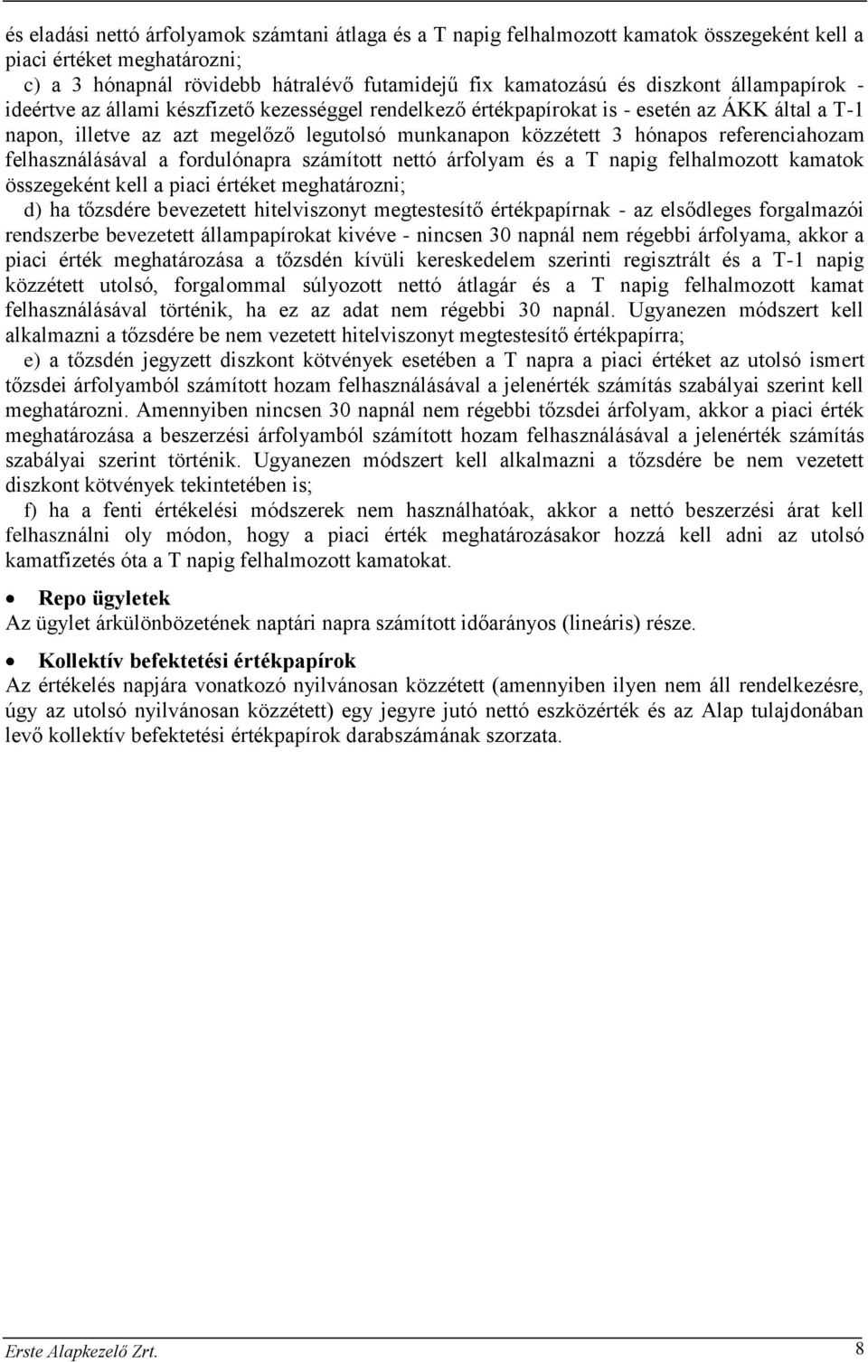 referenciahozam felhasználásával a fordulónapra számított nettó árfolyam és a T napig felhalmozott kamatok összegeként kell a piaci értéket meghatározni; d) ha tőzsdére bevezetett hitelviszonyt
