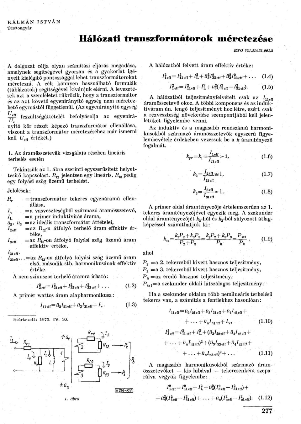 célt köye haszálható formulák (táblázatok) segítségével kívájuk eléri.