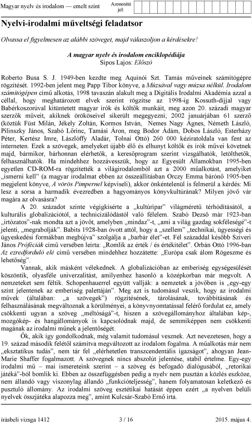 Irodalom számítógépen című alkotás, 1998 tavaszán alakult meg a Digitális Irodalmi Akadémia azzal a céllal, hogy meghatározott elvek szerint rögzítse az 1998-ig Kossuth-díjjal vagy Babérkoszorúval