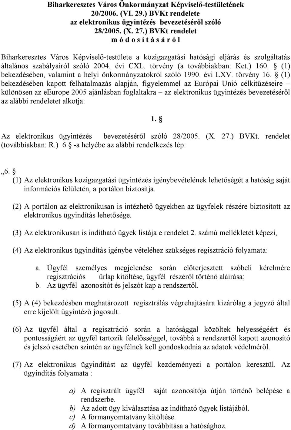 törvény (a továbbiakban: Ket.) 160. (1) bekezdésében, valamint a helyi önkormányzatokról szóló 1990. évi LXV. törvény 16.