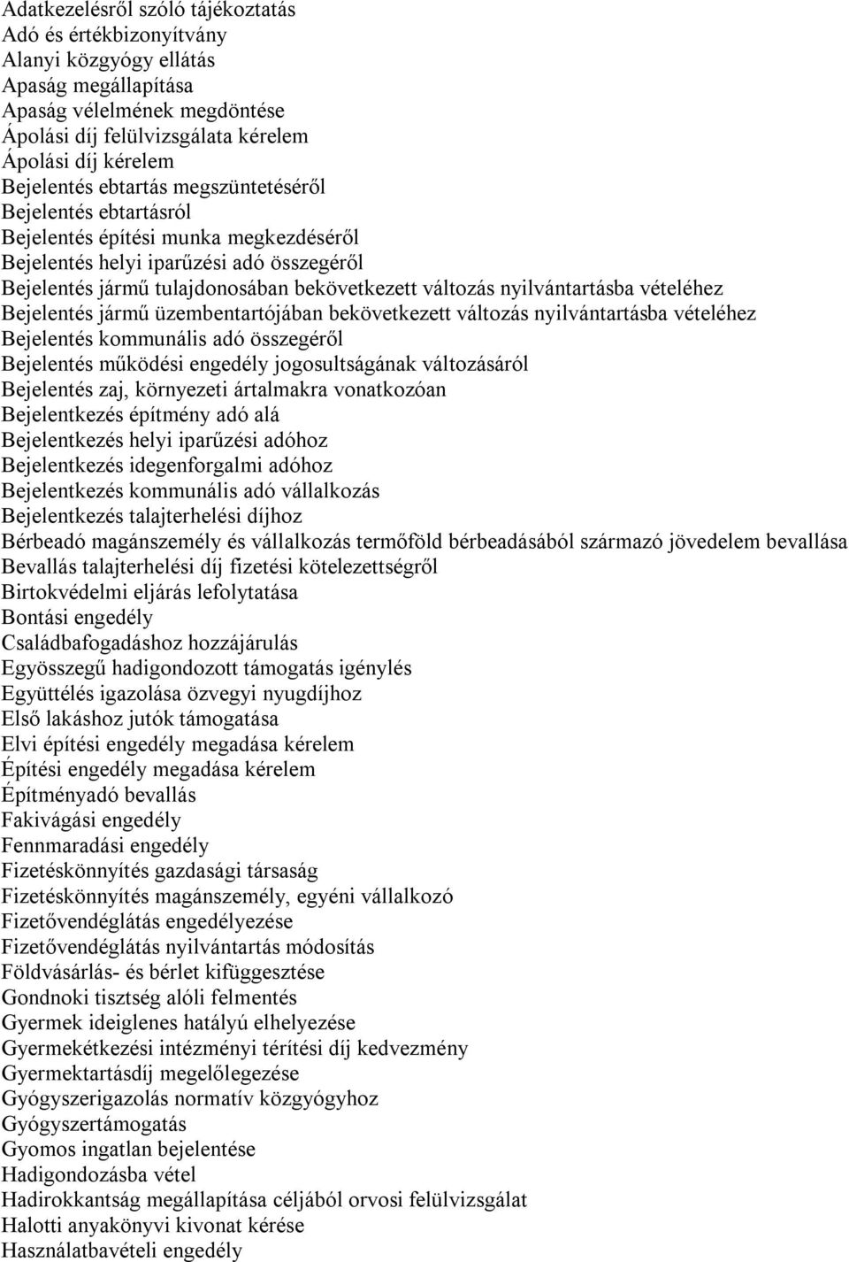 nyilvántartásba vételéhez Bejelentés jármű üzembentartójában bekövetkezett változás nyilvántartásba vételéhez Bejelentés kommunális adó összegéről Bejelentés működési engedély jogosultságának