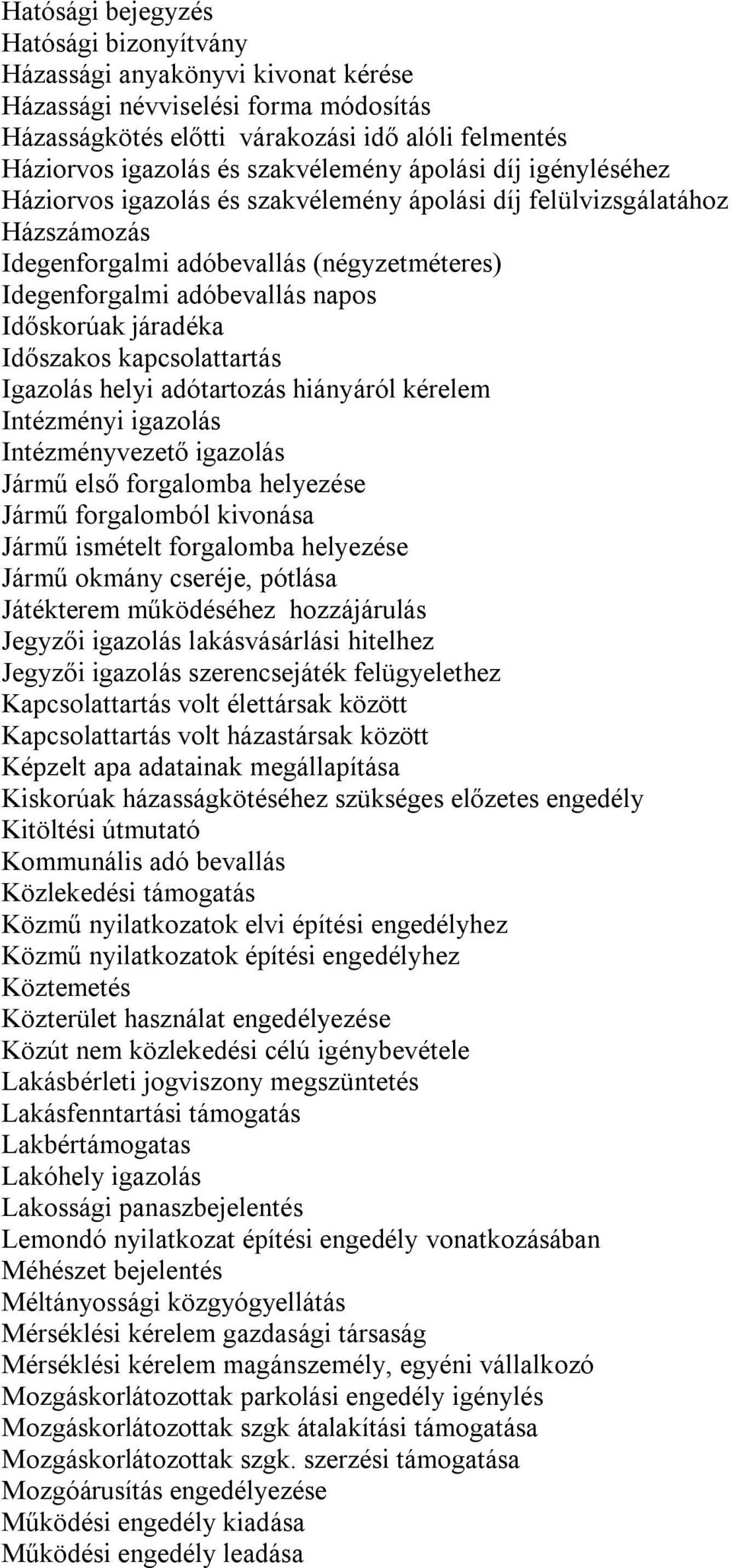 Időskorúak járadéka Időszakos kapcsolattartás Igazolás helyi adótartozás hiányáról kérelem Intézményi igazolás Intézményvezető igazolás Jármű első forgalomba helyezése Jármű forgalomból kivonása