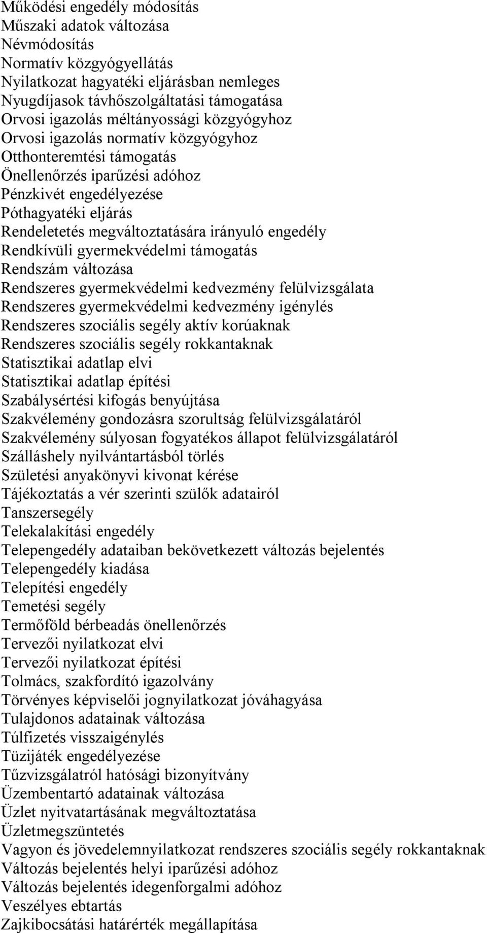 irányuló engedély Rendkívüli gyermekvédelmi támogatás Rendszám változása Rendszeres gyermekvédelmi kedvezmény felülvizsgálata Rendszeres gyermekvédelmi kedvezmény igénylés Rendszeres szociális segély