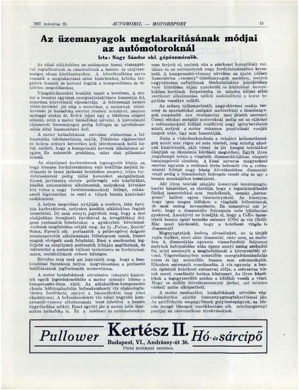Vizsgálódásunkat kezdjük ismét a benzinen. A motor a beuziut egyrészt energiaátalakítási fa használja fel, másrészt közvetlenül elpazarolja.