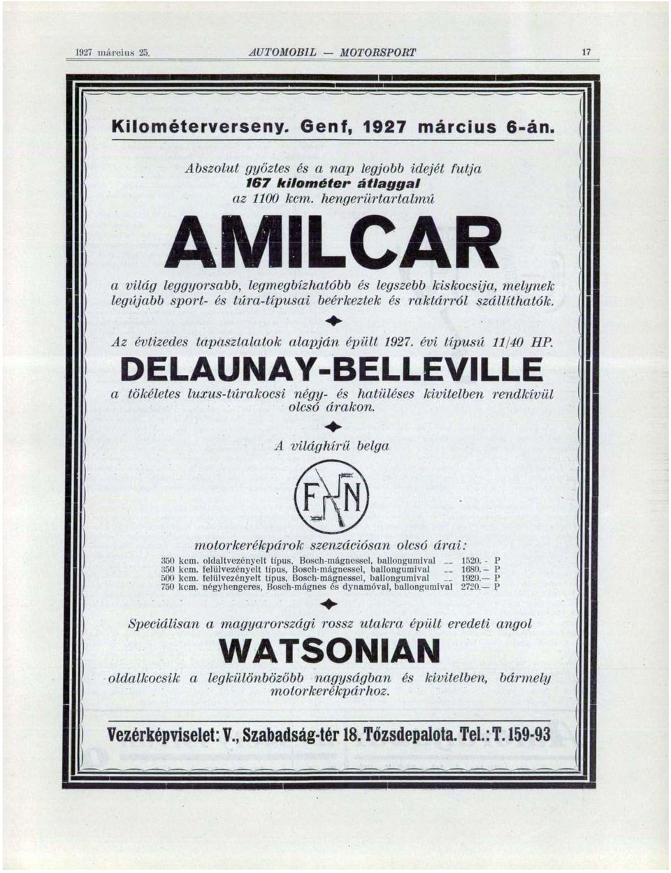 Az évtizedes tapasztalatok alapján épült 1927. évi típusú 11/40 HP. DELAUNAY-BELLEVILLE a tökéletes luxus-túrakocsi négy- és hatüléses kivitelben rendkívül ) olcsó árakon.