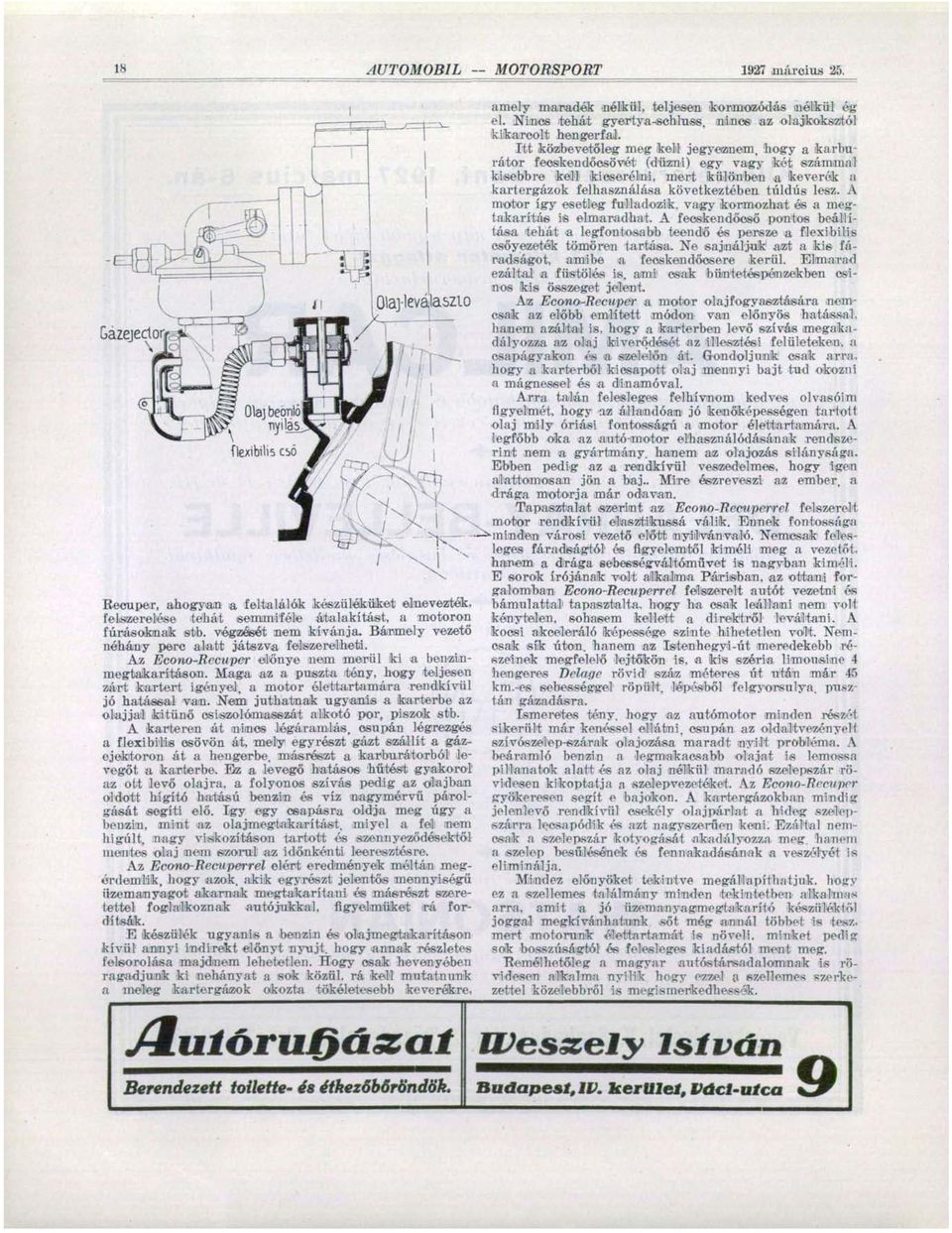 Maga az a puszta itóny, hogy teljesen zárt kartert igényel, a motor élettartamára rendkívül jó hatással van. Nem juthatnak ugyanis a fcarterbe az olajjal kitűnő osiszotámasszát alkotó por, piszok stb.