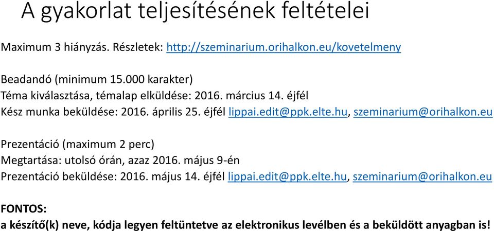 hu, szeminarium@orihalkon.eu Prezentáció (maximum 2 perc) Megtartása: utolsó órán, azaz 2016. május 9-én Prezentáció beküldése: 2016. május 14.