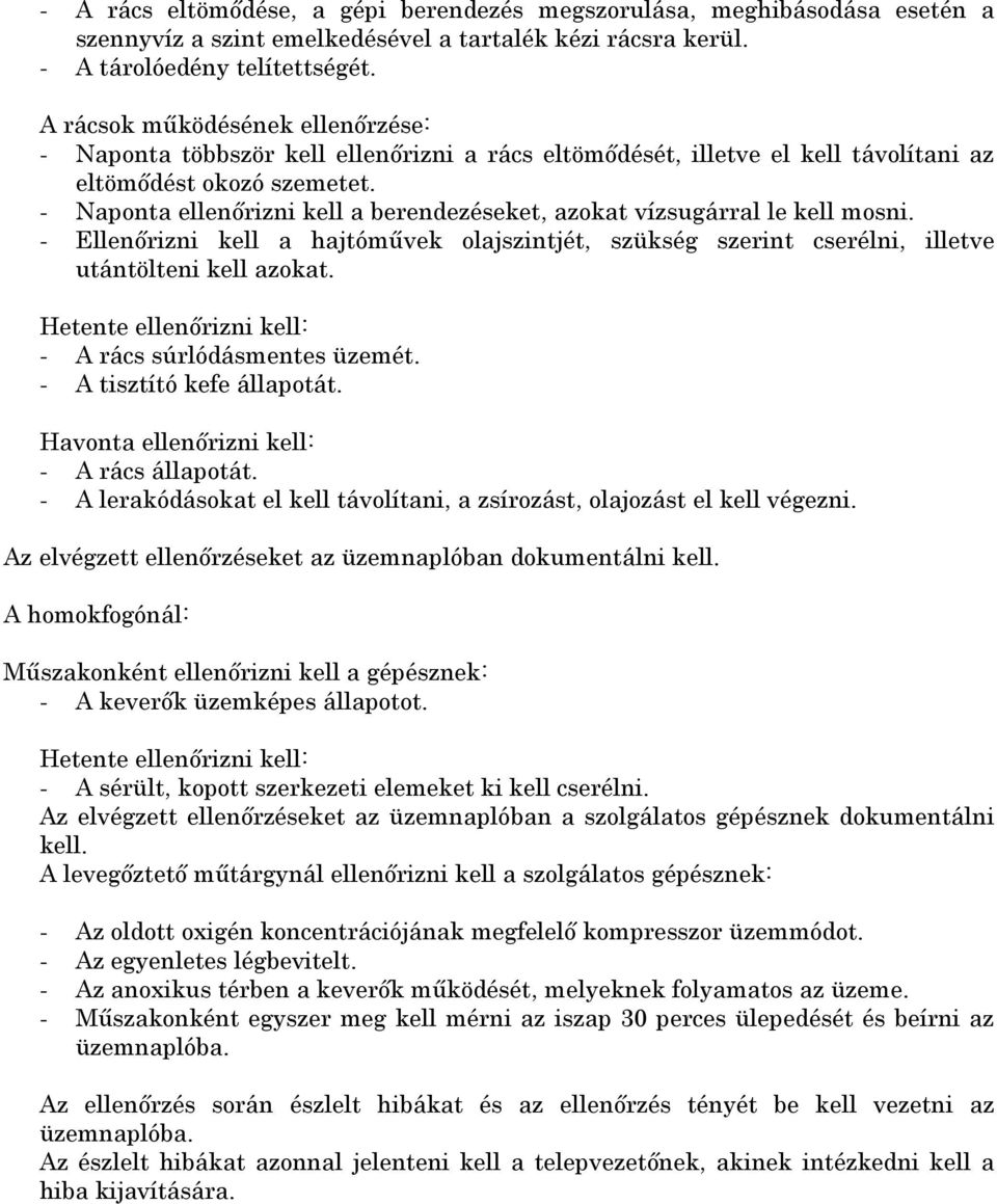 - Naponta ellenőrizni kell a berendezéseket, azokat vízsugárral le kell mosni. - Ellenőrizni kell a hajtóművek olajszintjét, szükség szerint cserélni, illetve utántölteni kell azokat.