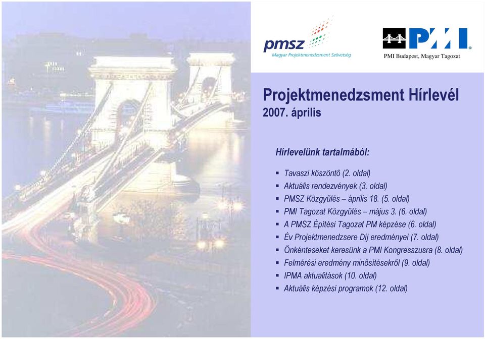 oldal) A PMSZ Építési Tagozat PM képzése (6. oldal) Év Projektmenedzsere Díj eredményei (7.