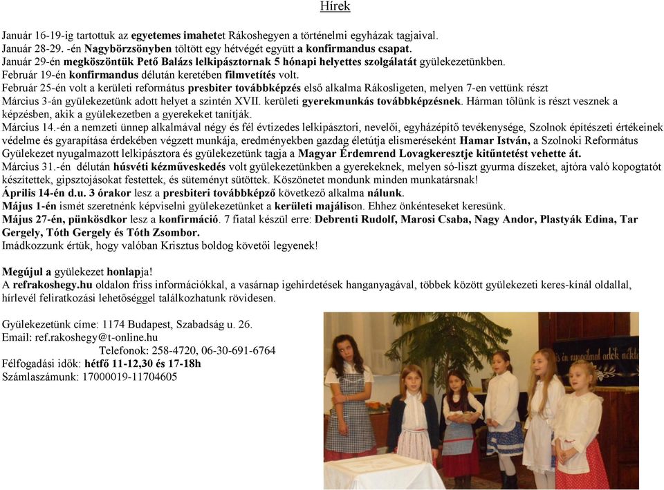 Február 25-én volt a kerületi református presbiter továbbképzés első alkalma Rákosligeten, melyen 7-en vettünk részt Március 3-án gyülekezetünk adott helyet a szintén XVII.
