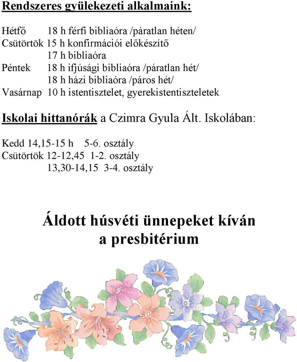 Vasárnap 10 h istentisztelet, gyerekistentiszteletek Iskolai hittanórák a Czimra Gyula Ált.