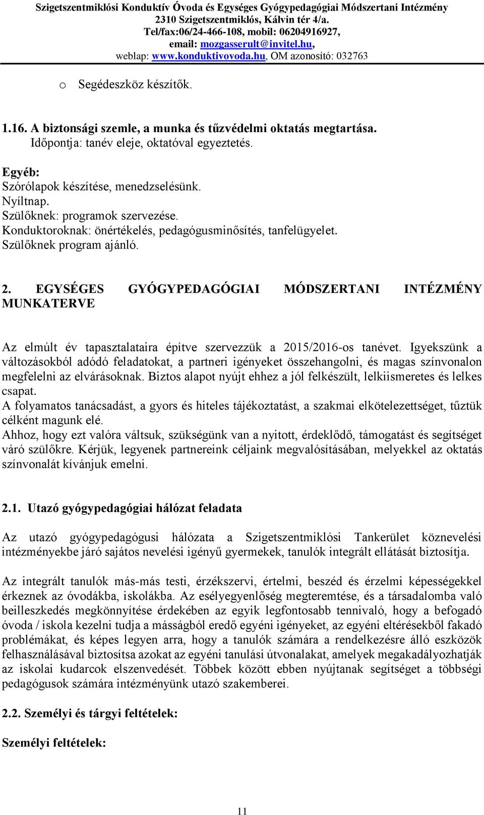 EGYSÉGES GYÓGYPEDAGÓGIAI MÓDSZERTANI INTÉZMÉNY MUNKATERVE Az elmúlt év tapasztalataira építve szervezzük a 2015/2016-os tanévet.