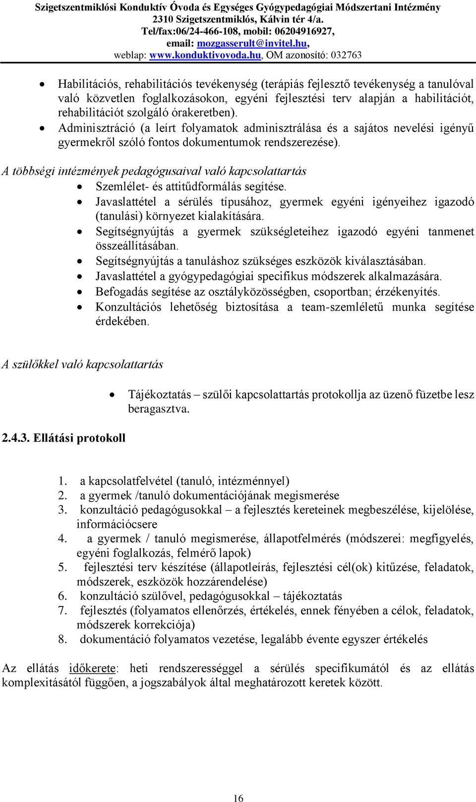 A többségi intézmények pedagógusaival való kapcsolattartás Szemlélet- és attitűdformálás segítése.