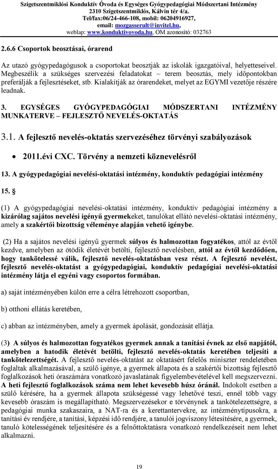 EGYSÉGES GYÓGYPEDAGÓGIAI MÓDSZERTANI INTÉZMÉNY MUNKATERVE FEJLESZTŐ NEVELÉS-OKTATÁS 3.1. A fejlesztő nevelés-oktatás szervezéséhez törvényi szabályozások 2011.évi CXC.