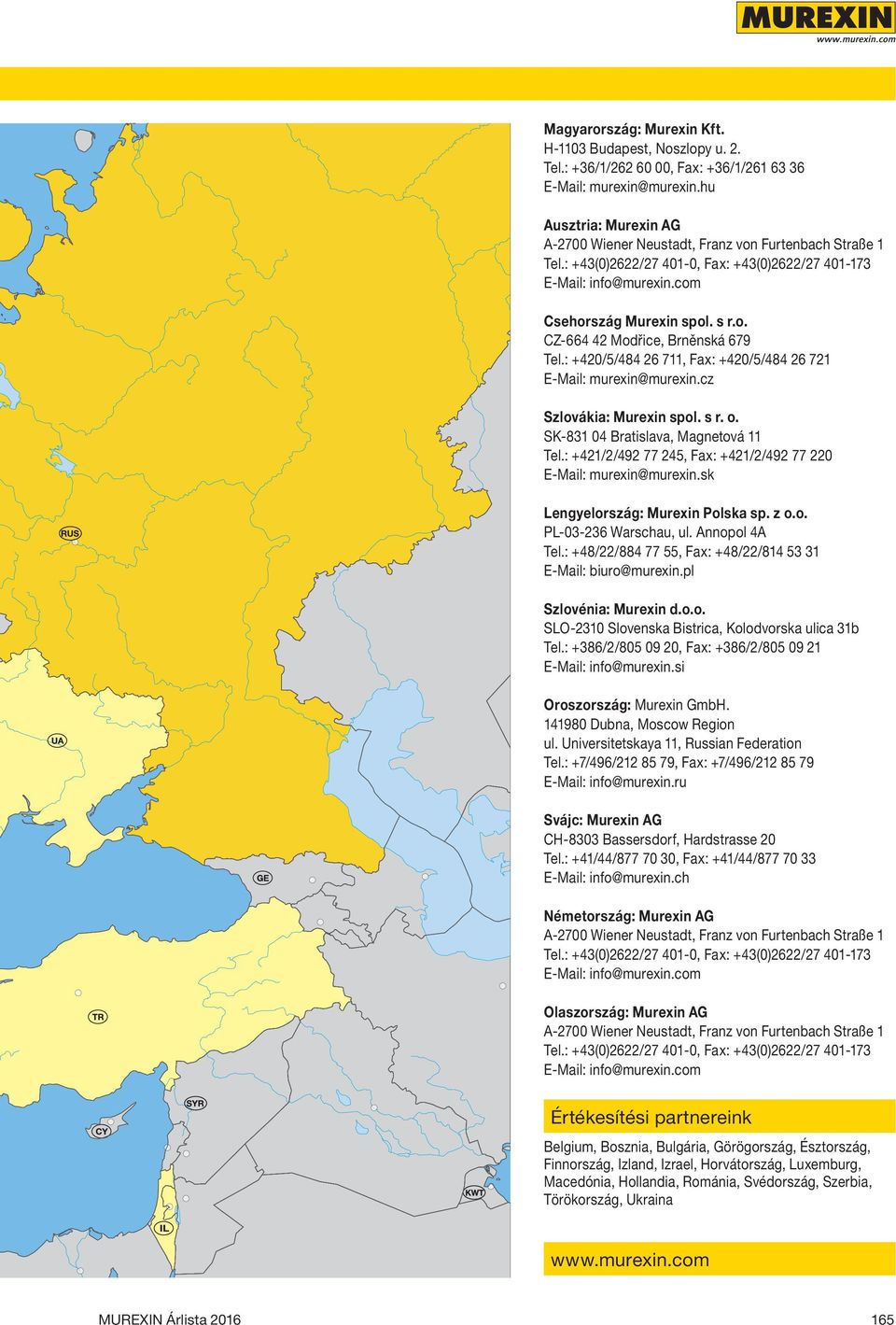 : +420/5/484 26 711, Fax: +420/5/484 26 721 E-Mail: murexin@murexin.cz Szlovákia: Murexin spol. s r. o. SK-831 04 Bratislava, Magnetová 11 Tel.