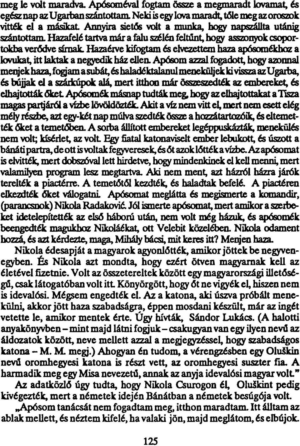 Hazafelé tartva már a fahi szélén feltűnt, hogy asszonyok csoportokba verődve sírnak.