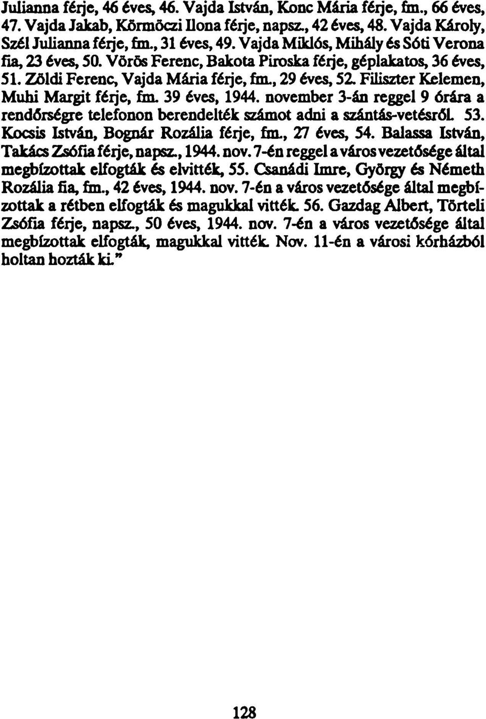 Filiszter Kelemen, Muhi Margit férje, én. 39 éves, 1944. november 3-án reggel 9 órára a rendőrségre telefonon berendelték számot adni a szántás-vetésről 53.