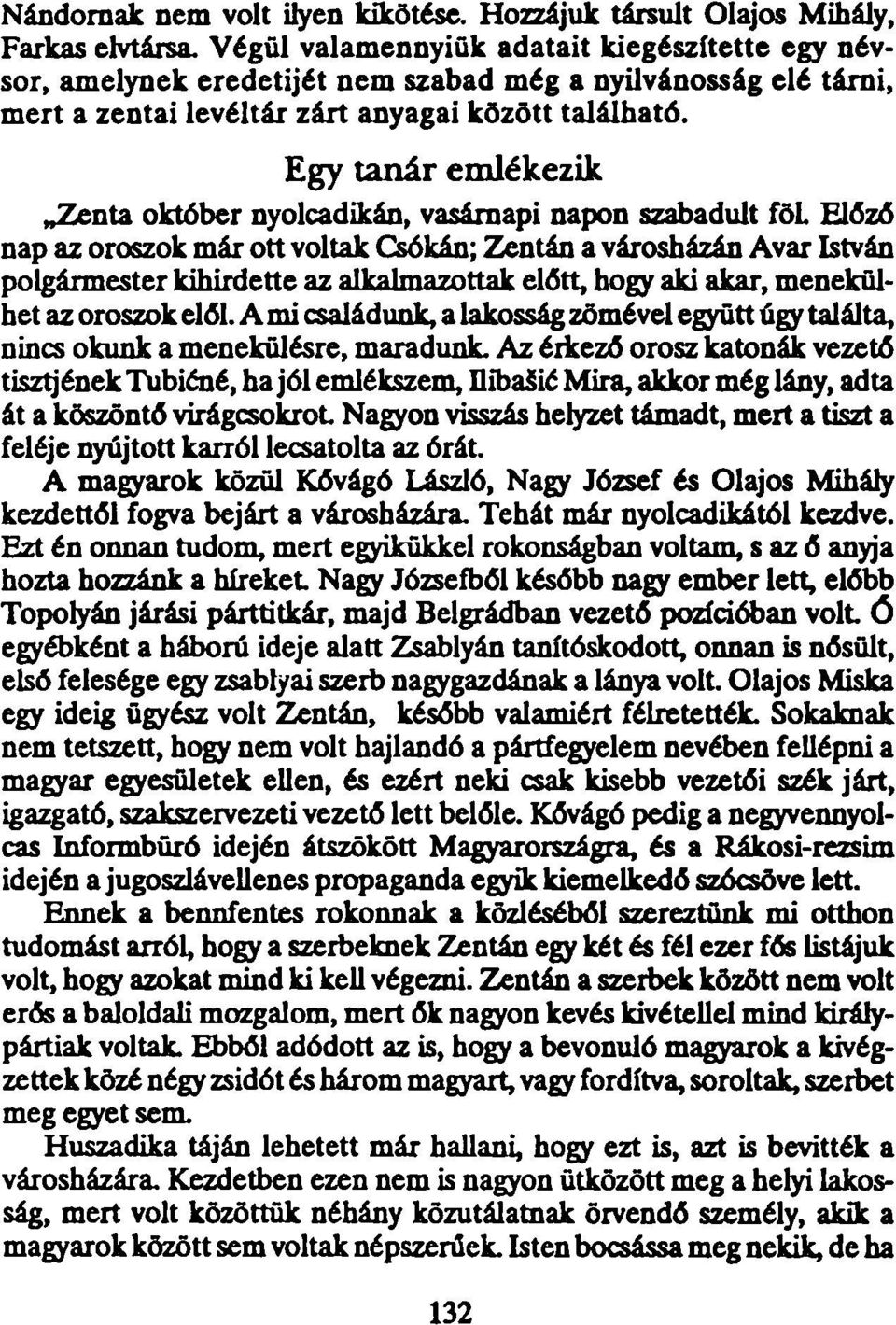 Egy tanár emlékezik Zenta október nyolcadikán, vasárnapi napon szabadult föl Előző nap az oroszok már ott voltak Csókán; Zentán a városházán Avar István polgármester kihirdette az alkalmazottak