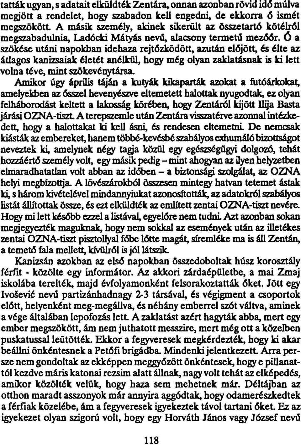 zaklatásnak is ki lett volna téve, mint szökevénytársa.