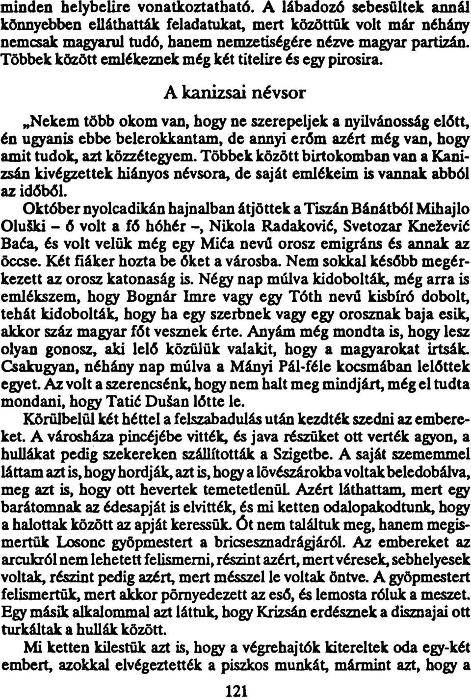 A kanizsai névsor Nekem több okom van, hogy ne szerepeljek a nyilvánosság előtt, én ugyanis ebbe belerokkantam, de annyi erőm azért még van, hogy amit tudok, azt közzétegyem.