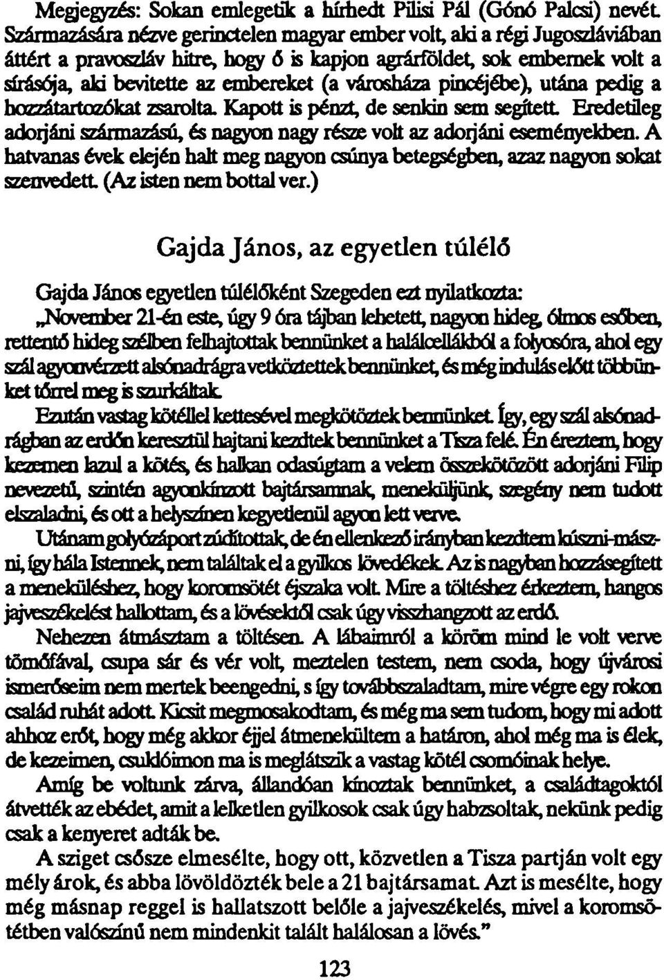 Kapott is pénzt, de senkin sem segített Eredetileg adorjáni származású, és nagyra nagy része volt az adorjáni eseményekben.