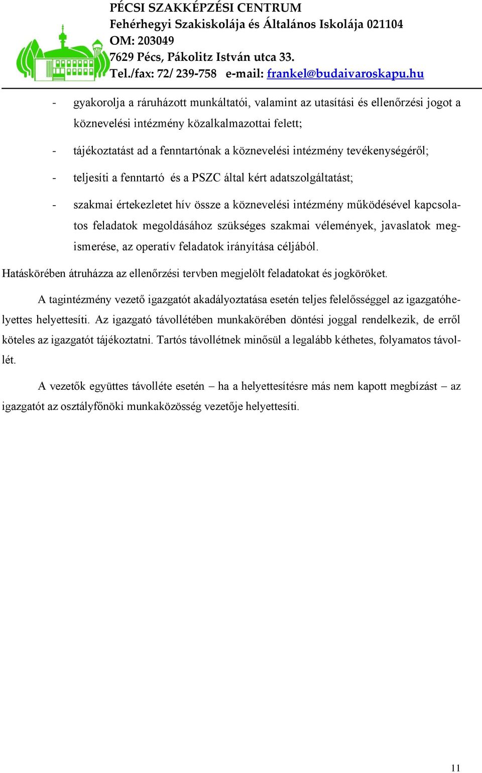 szakmai vélemények, javaslatok megismerése, az operatív feladatok irányítása céljából. Hatáskörében átruházza az ellenőrzési tervben megjelölt feladatokat és jogköröket.