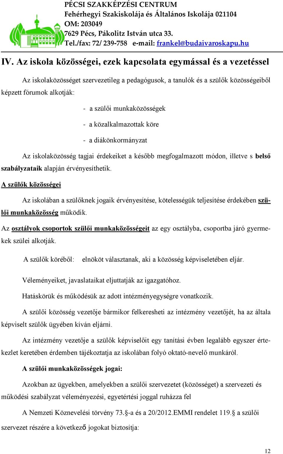 A szülők közösségei Az iskolában a szülőknek jogaik érvényesítése, kötelességük teljesítése érdekében szülői munkaközösség működik.