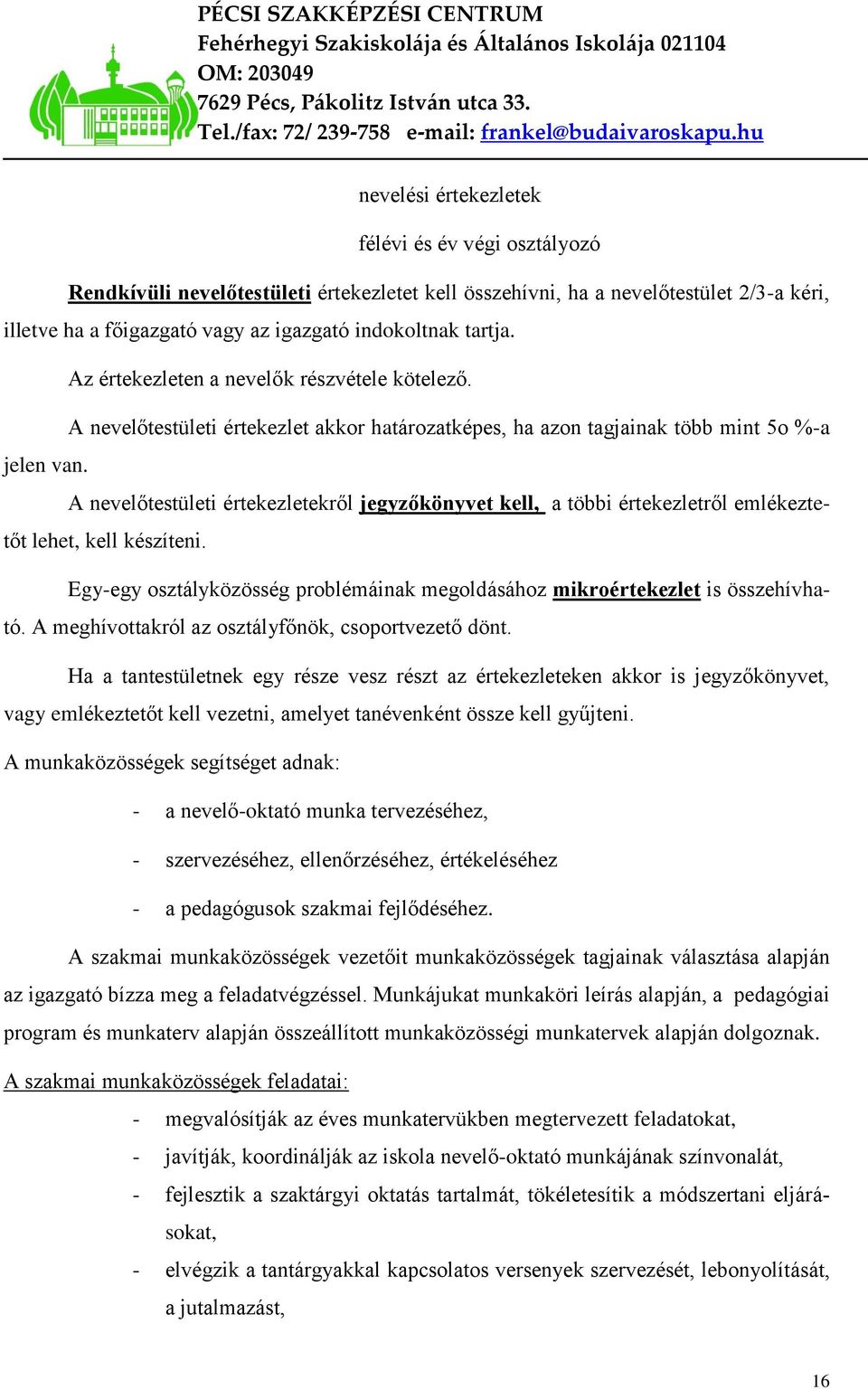 A nevelőtestületi értekezletekről jegyzőkönyvet kell, a többi értekezletről emlékeztetőt lehet, kell készíteni. Egy-egy osztályközösség problémáinak megoldásához mikroértekezlet is összehívható.